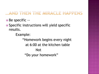 …and then the miracle happens<br />Be specific --<br />Specific instructions will yield specific results.  <br />         ...