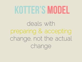 deals with
preparing & accepting
change, not the actual
change
 