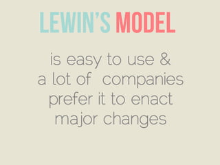 is easy to use &
a lot of companies
prefer it to enact
major changes
 