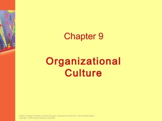 Chapter 9, Stephen P. Robbins and Nancy Langton, Organizational Behaviour, Third Canadian Edition.
Copyright © 2003 Pearson Education Canada Inc.
Chapter 9
Organizational
Culture
 