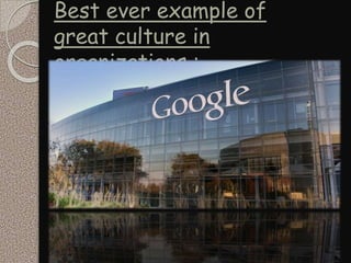 Best ever example of
great culture in
organizations ;
 