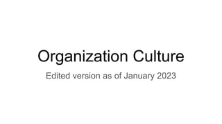 Organization Culture
Edited version as of January 2023
 