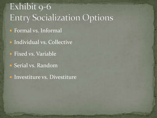 Formal vs. Informal

 Individual vs. Collective

 Fixed vs. Variable

 Serial vs. Random

 Investiture vs. Divestiture
 
