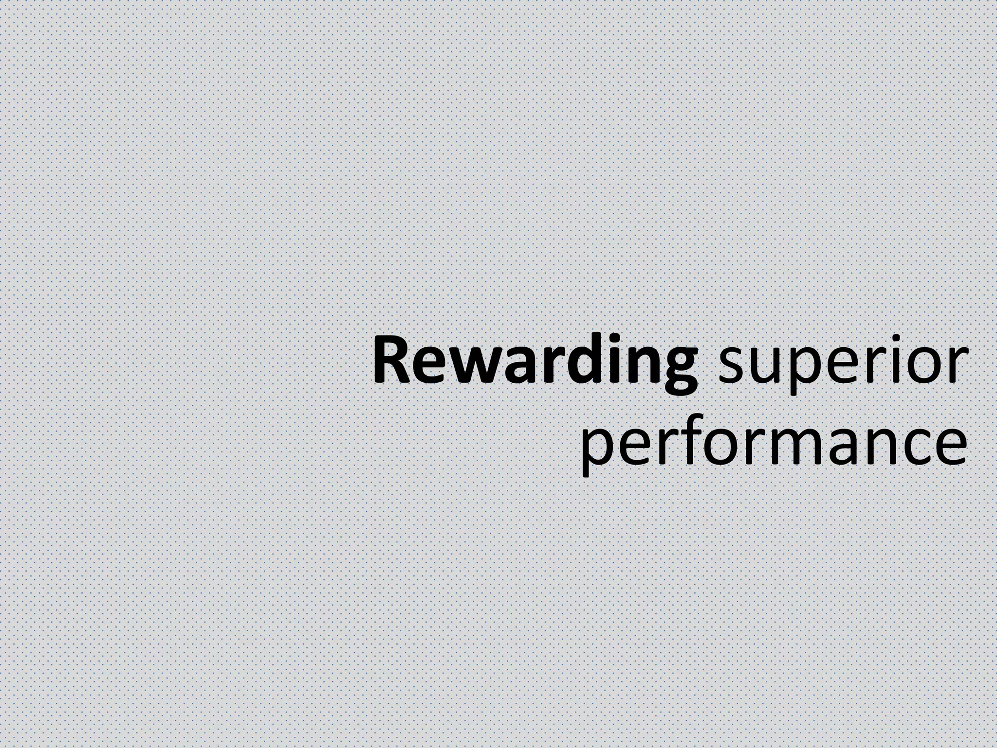 Rewarding superior
performance