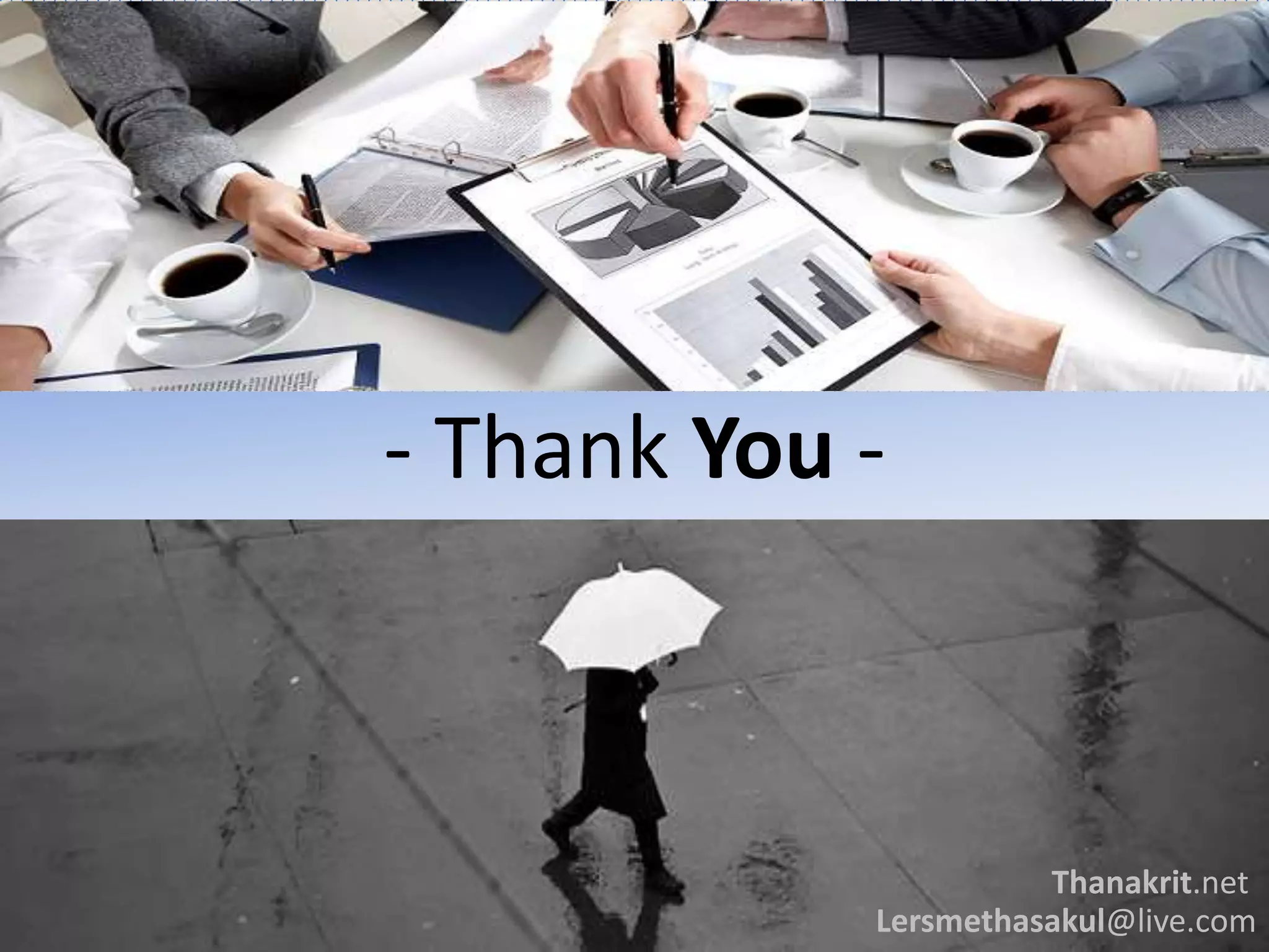 - Thank You -
Thanakrit.net
Lersmethasakul@live.com
