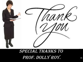 SPECIAL THANKS TO  PROF. DOLLY ROY. 