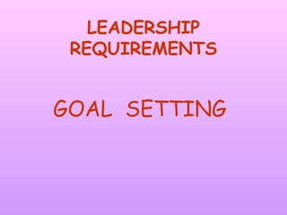 LEADERSHIP
 REQUIREMENTS


GOAL SETTING
 