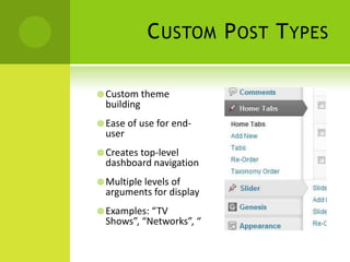 C USTOM P OST T YPES

 Custom theme
  building
 Ease of use for end-
  user
 Creates top-level
  dashboard navigation
 Multiple levels of
  arguments for display
 Examples: “TV
  Shows”, “Networks”, “
 