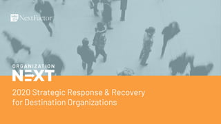 2020 Strategic Response & Recovery
for Destination Organizations
 
