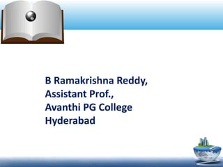 B Ramakrishna Reddy,
Assistant Prof.,
Avanthi PG College
Hyderabad
 