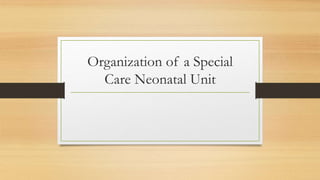 Organization of a Special
Care Neonatal Unit
 
