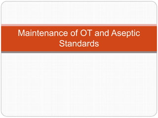 Maintenance of OT and Aseptic
Standards
 