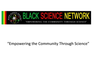 “Empowering the Community Through Science”
 