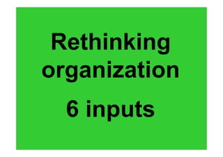 Rethinking
organization
 