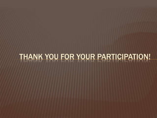 THANK YOU FOR YOUR PARTICIPATION!
 