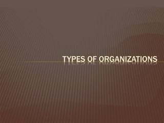 TYPES OF ORGANIZATIONS
 