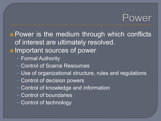 Power<br />Power is the medium through which conflicts of interest are ultimately resolved.<br />Important sources of powe...