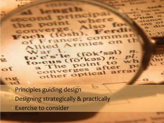 ORGANIZATIONSTRUCTURES 
•Principles guiding design 
•Designing strategically & practically 
•Exercise to consider  