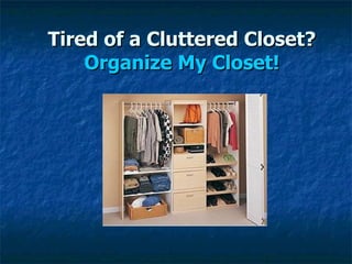 Tired of a Cluttered Closet? Organize My Closet! 