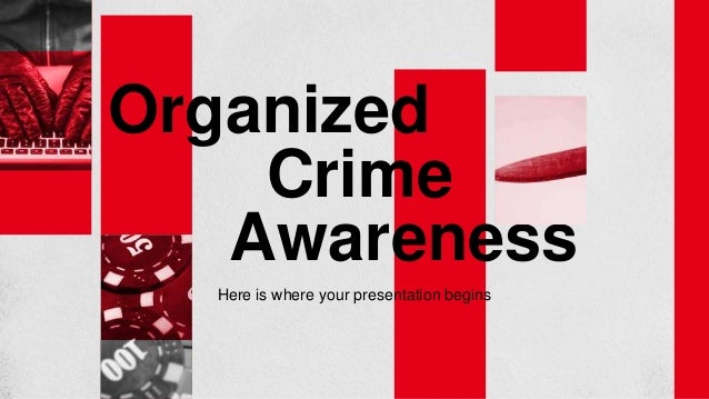 Organized
Here is where your presentation begins
Awareness
Crime
 