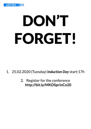 DON’T
FORGET!
1. 25.02.2020 (Tuesday) Induction Day start:17h
2. Register for the conference
http://bit.ly/MKDSprinCo20
 