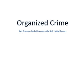 Organized CrimeKaty Emerson, Rachel Brennan, Allie Bell, HaleighBonney 