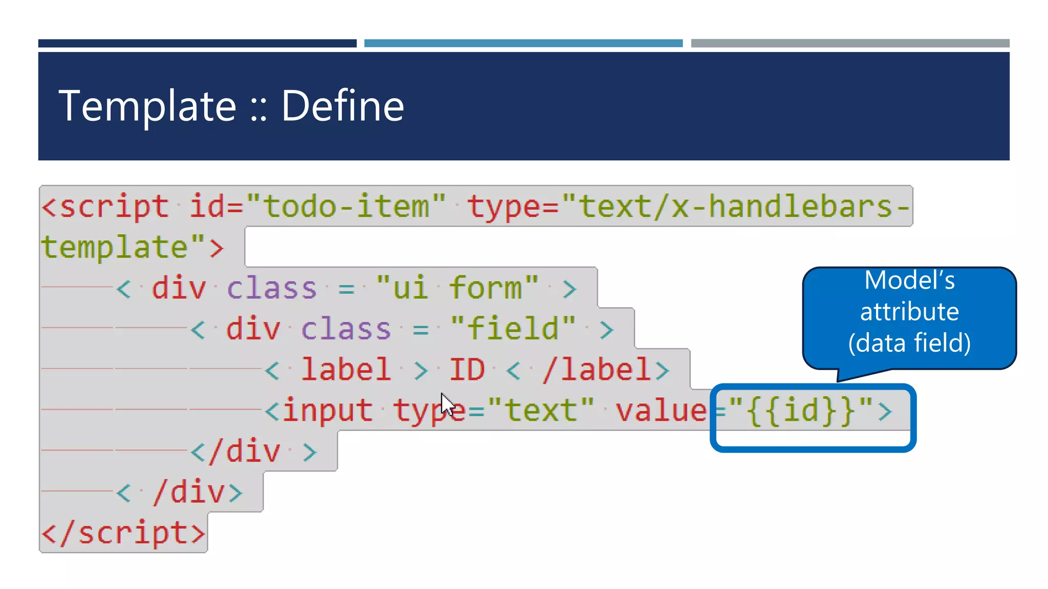 Template :: Define
Model’s
attribute
(data field)
 