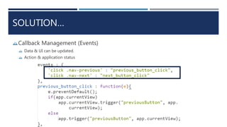 SOLUTION…
Callback Management (Events)
 Data & UI can be updated.
 Action & application status
 