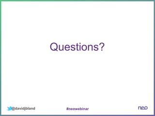@davidjbland
Questions?
#neowebinar
 