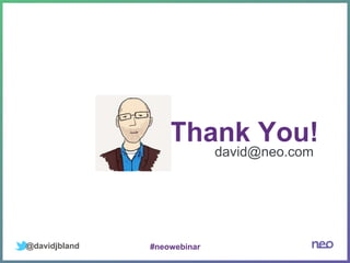 @davidjbland
david@neo.com
Thank You!
#neowebinar
 