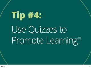 Tip #4:
Use Quizzes to
Promote Learning[1]
11
 
