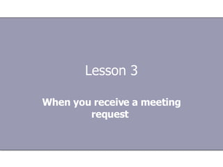 Lesson 3 When you receive a meeting request   