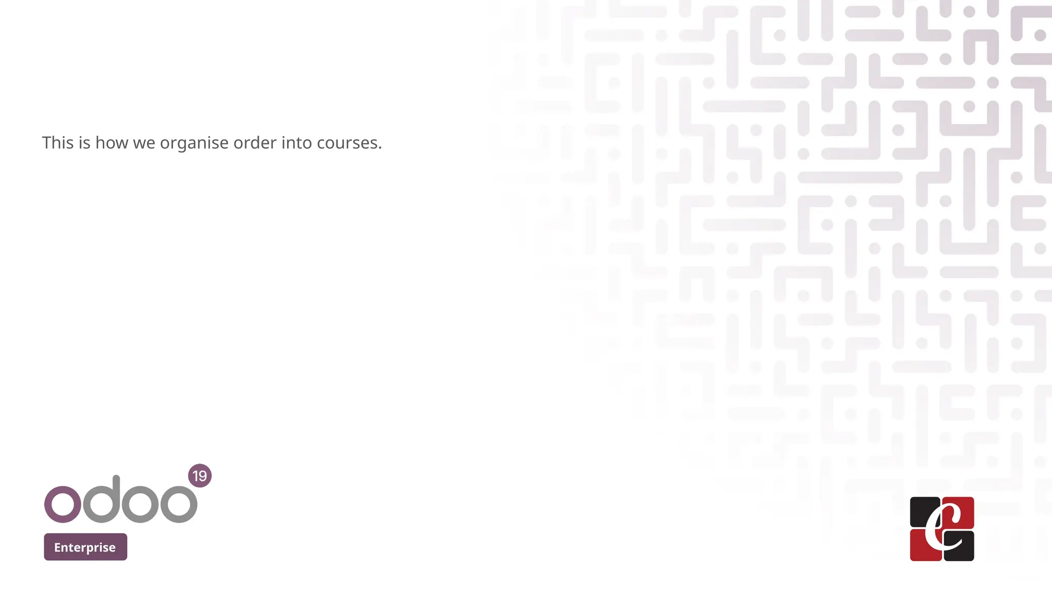 Enterprise
This is how we organise order into courses.
 