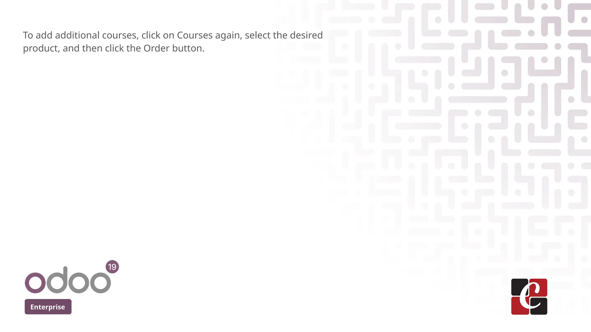 Enterprise
To add additional courses, click on Courses again, select the desired
product, and then click the Order button.
 