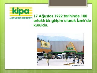 17 Ağustos 1992 tarihinde 100
ortaklı bir girişim olarak İzmir'de
kuruldu.
 
