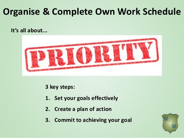 manage personal work priorities Manage personal work priorities and professional development,11 serve as a positive role model in the workplace through personal work planning and organisation 12. manage personal work priorities Manage personal work priorities and professional development,11 serve as a positive role model in the workplace through personal work planning and organisation 12.