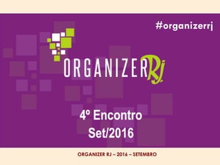 ORGANIZER RJ – 2016 – SETEMBRO
#organizerrj
 