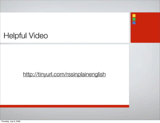 Helpful Video
http://tinyurl.com/rssinplainenglish
Thursday, July 9, 2009
 