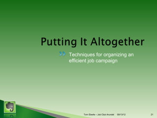 Techniques for organizing an
efficient job campaign

Tom Eberle C AAWDC/JCA

11/06/13

21

 