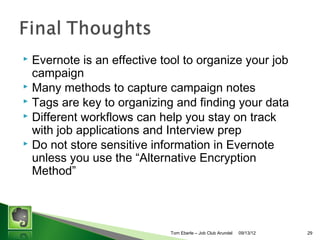 ?
?
?
?

Do not store sensitive information in Evernote unless you use the
Alternative Encryption Method below
User Auth (username & password) transferred via SSL
Data in user notes transferred via SSL
Encrypt selected text
? 64-bit RC2 key derived from passphrase
? Some question as to if this is sent to Evernote server encrypted

?

Alternative Encryption Method

? For PC/Mac only use Local Notebook Storage (No Evernote Syncing to server or
enabled devices)
? Install Dropbox on your PC
? Add a Second Layer of Encryption to Dropbox
? Use Viivo to encrypt your files automatically on your PC BEFORE syncing with
Dropbox. (256-bit AES encryption)
? Viivo installs on your PC and creates another Dropbox folder that encrypts all the
files in it.
? Configure Evernote local files to a folder in Viivo folder

Tom Eberle C AAWDC/JCA

11/06/13

29

 