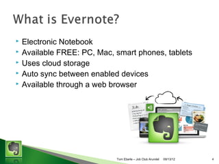 ?
?
?
?
?

Electronic Notebook
Available FREE: PC, Mac, smart phones, tablets
Uses cloud storage
Auto sync between enabled devices
Available through a web browser

Tom Eberle C AAWDC/JCA

11/06/13

4

 