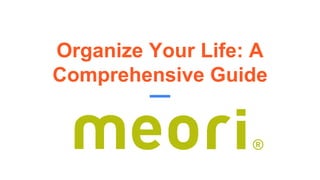 Organize Your Life: A
Comprehensive Guide
 