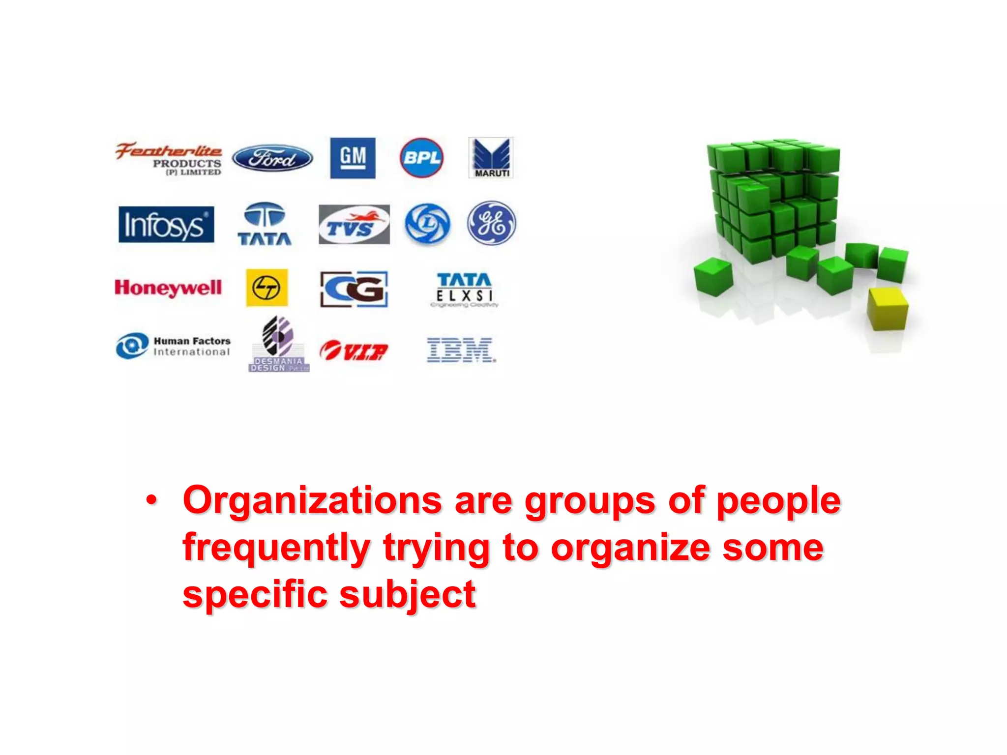 • Organizations are groups of people
frequently trying to organize some
specific subject

 