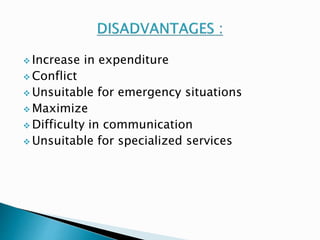 Increase in expenditure 
 Conflict 
Unsuitable for emergency situations 
Maximize 
 Difficulty in communication 
Unsuitable for specialized services 
 