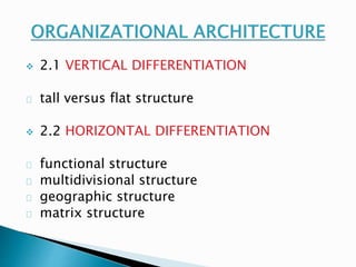  2.1 VERTICAL DIFFERENTIATION 
tall versus flat structure 
 2.2 HORIZONTAL DIFFERENTIATION 
functional structure 
multidivisional structure 
geographic structure 
matrix structure 
 