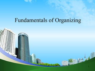 1
Fundamentals of Organizing
 