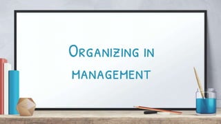 Organizing in
management
 