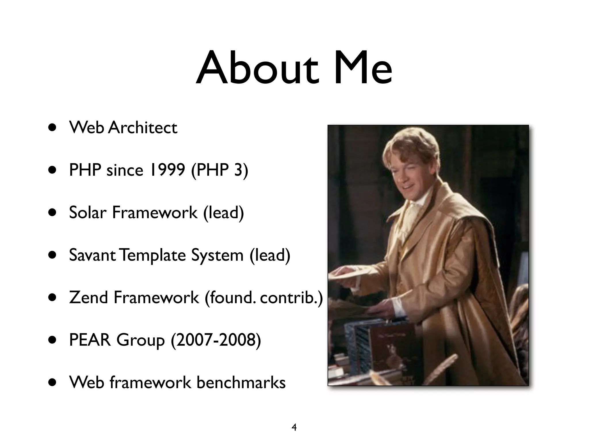 About Me
•   Web Architect

•   PHP since 1999 (PHP 3)

•   Solar Framework (lead)

•   Savant Template System (lead)

•   Zend Framework (found. contrib.)

•   PEAR Group (2007-2008)

•   Web framework benchmarks

                                    4
 