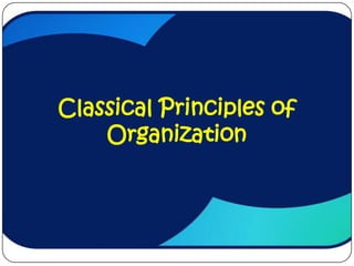 Classical Principles of
    Organization
 