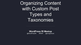 Organizing Content
with Custom Post
Types and
Taxonomies
WordPress RI Meetup
@WordPressRI #RIWP @emagineusa
 